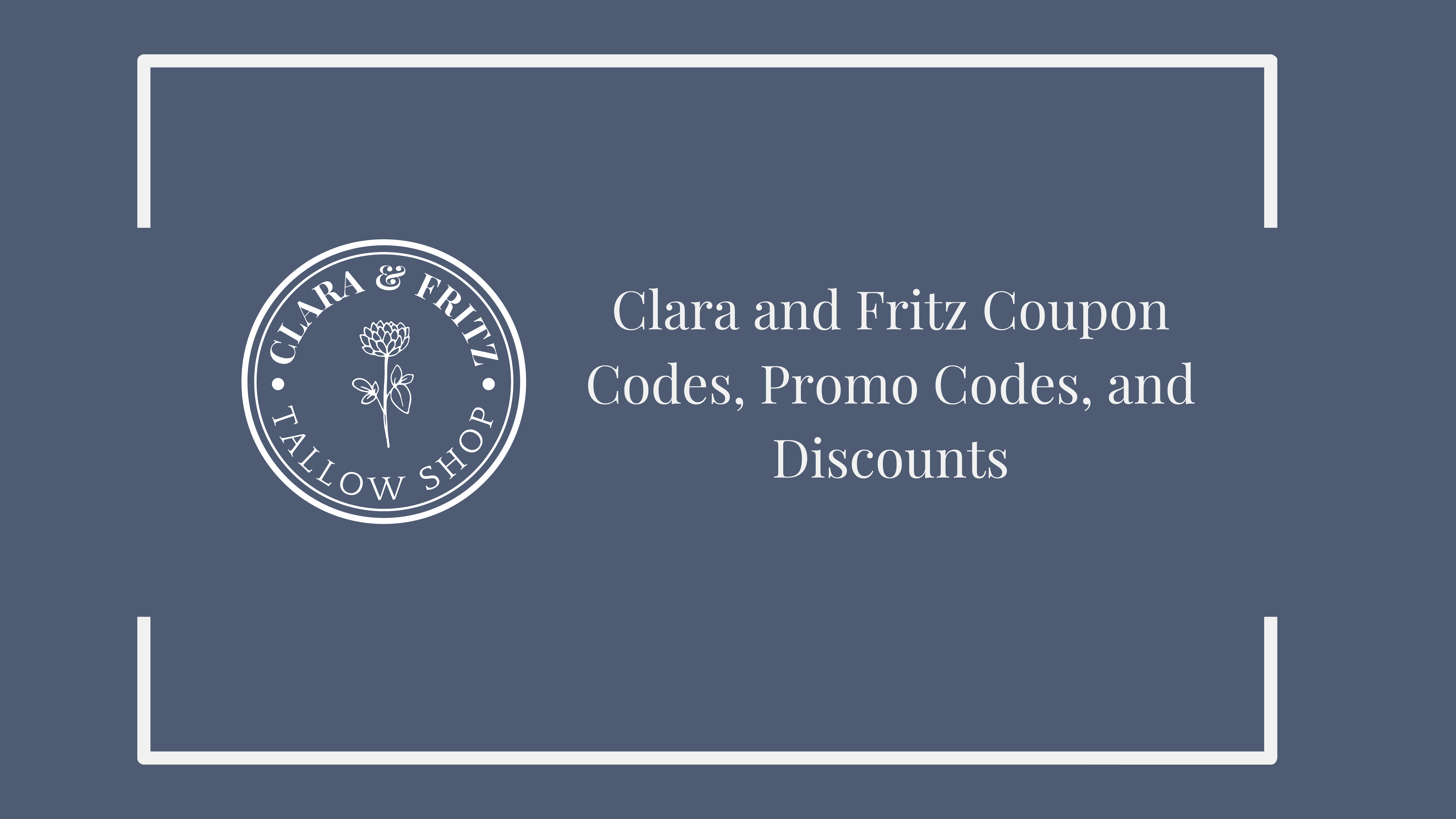 Clara and Fritz Discount Codes & Savings Offers – Clara & Fritz Tallow Shop
