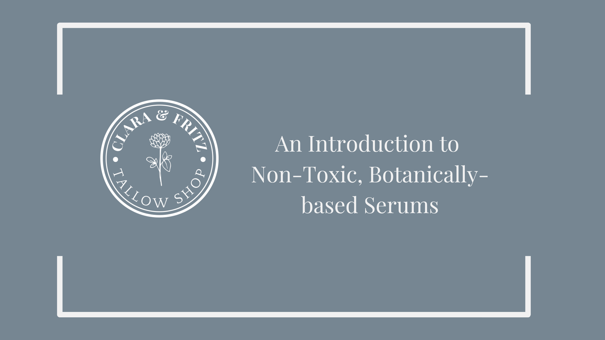 Introducing non-toxic botanically-based facial serums at Clara & Fritz Tallow Shop.