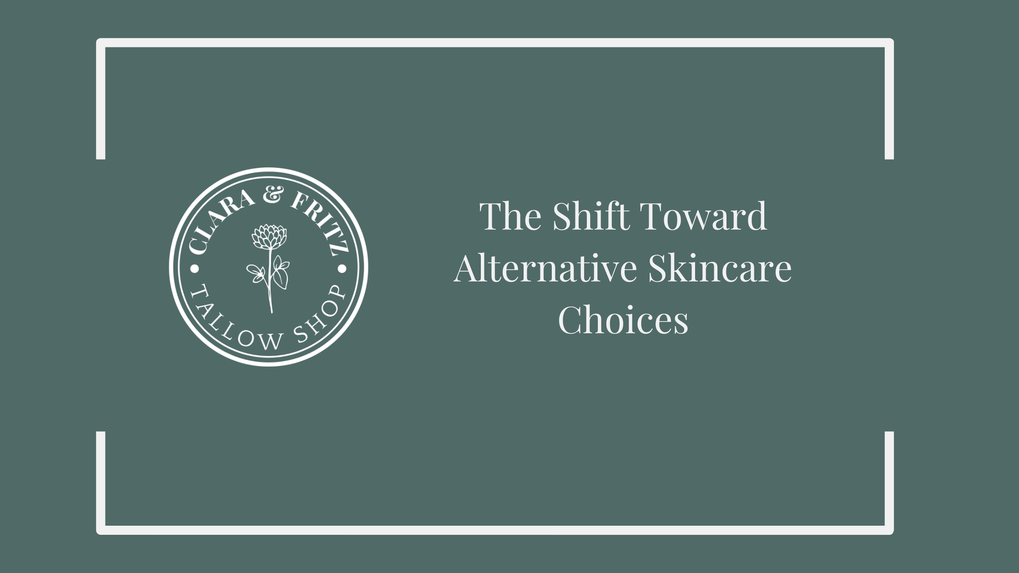 The Shift Toward Alternative Skincare Choices - Clara & Fritz Tallow Shop Logo