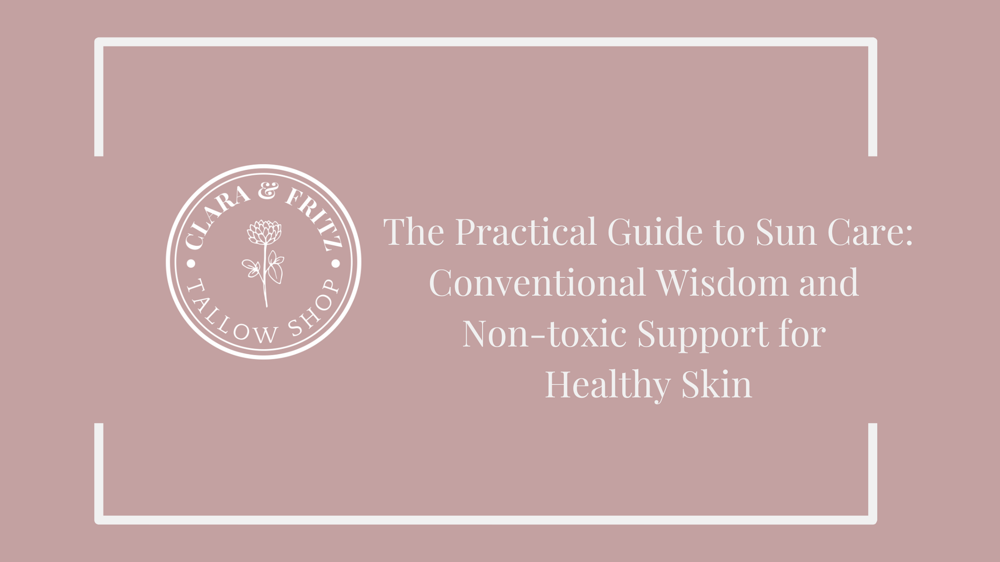 The Practical Guide to Sun Care: Conventional Wisdom and Non-toxic Support for Healthy Skin