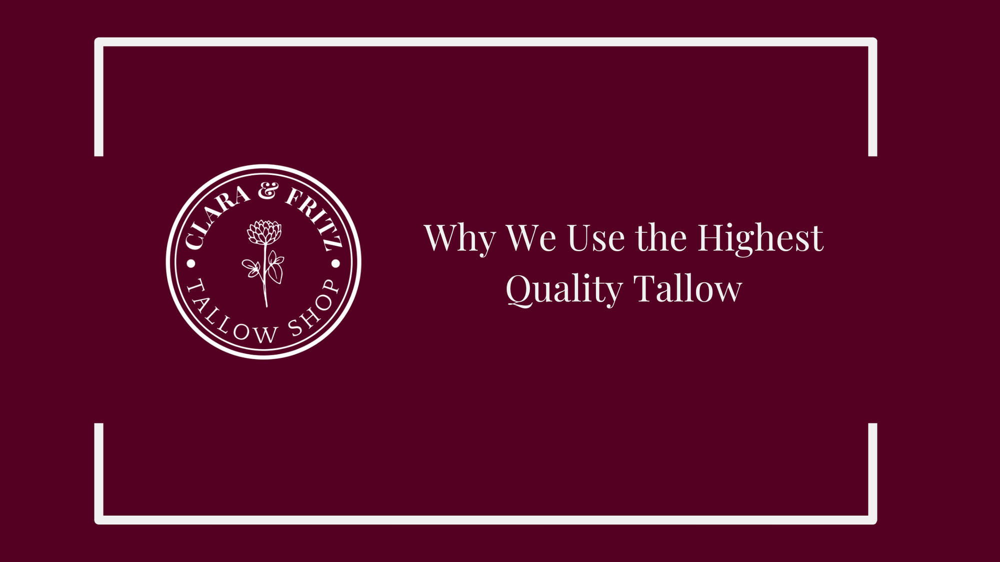 Why We Use the Highest Quality Tallow