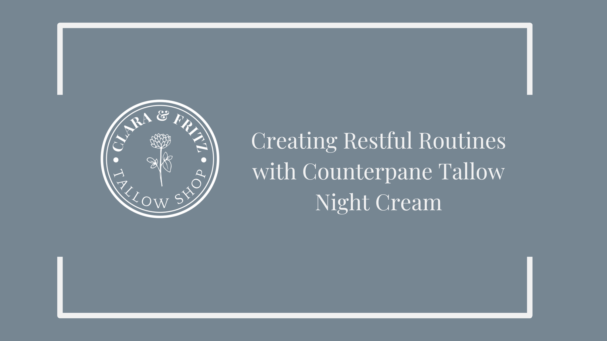 Creating Restful Routines with Counterpane Tallow Night Cream